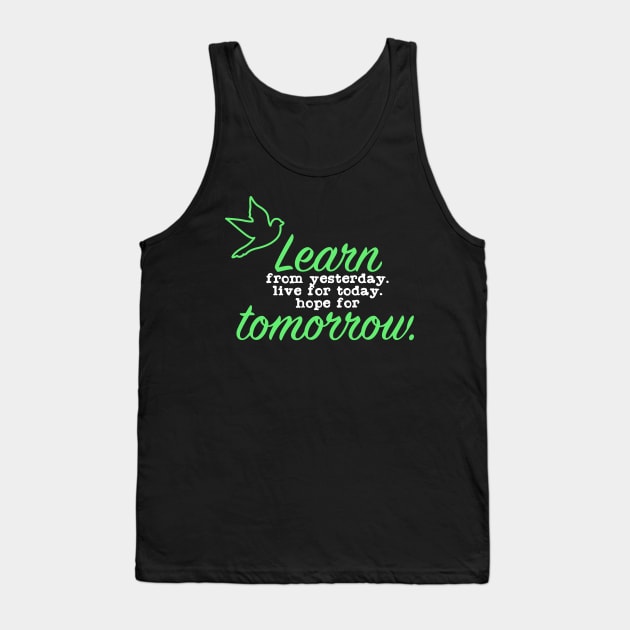 Learn from Yesterday Live for today Hope for Tomorrow Tank Top by Suryaraj